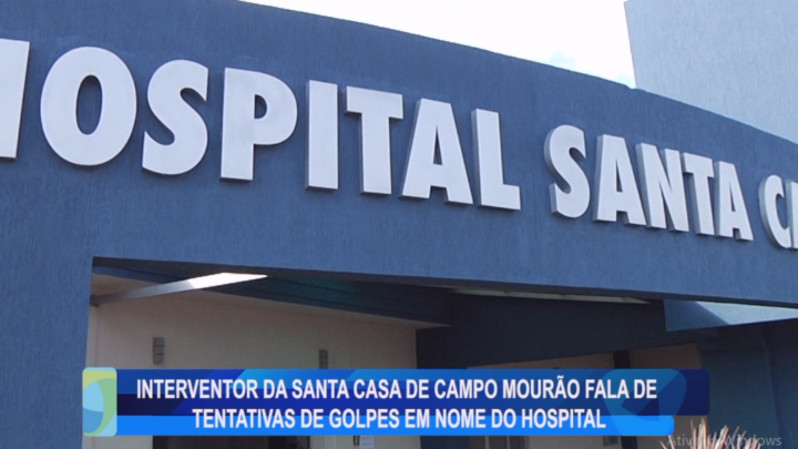 INTERVENTOR DA SANTA CASA DE CAMPO MOURÃO FALA DE TENTATIVAS DE GOLPE EM NOME DO HOSPITAL