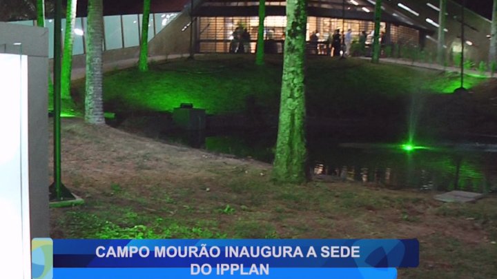 CAMPO MOURÃO INAUGURA A SEDE DO IPPLAN