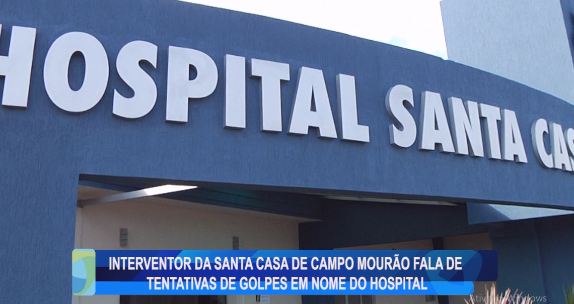 INTERVENTOR DA SANTA CASA DE CAMPO MOURÃO FALA DE TENTATIVAS DE GOLPE EM NOME DO HOSPITAL