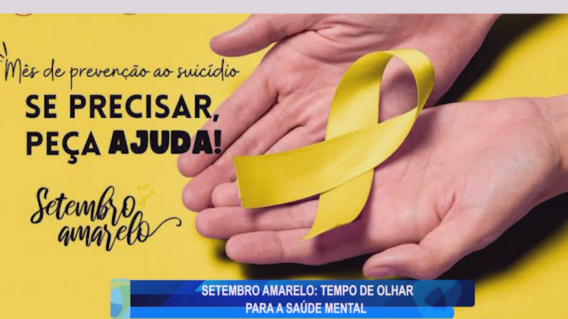 SETEMBRO AMARELO: TEMPO DE OLHAR PARA A SAÚDE MENTAL