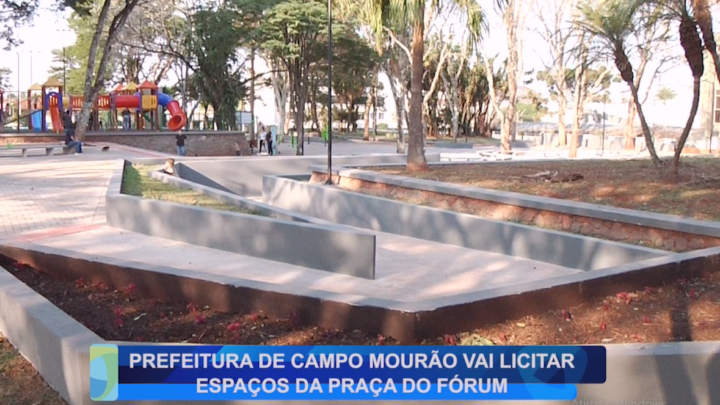 PREFEITURA DE CAMPO MOURÃO VAI LICITAR ESPAÇOS DA PRAÇA DO FÓRUM