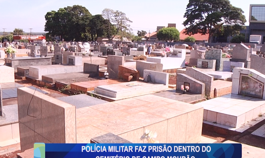 POLÍCIA MILITAR FAZ PRISÃO DENTRO DO CEMITÉRIO DE CAMPO MOURÃO