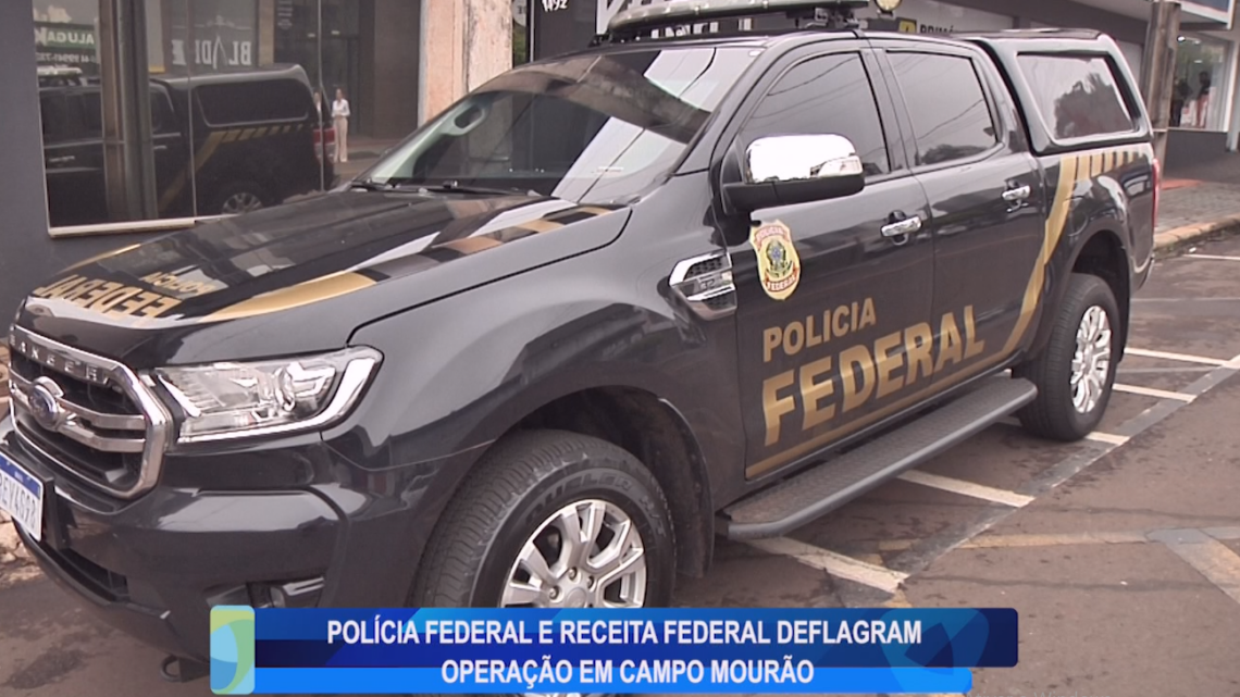 POLÍCIA FEDERAL E RECEITA FEDERAL DEFLAGRAM OPERAÇÃO EM CAMPO MOURÃO