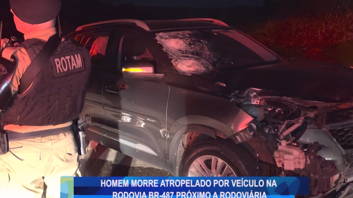 HOMEM MORRE ATROPELADO POR VEÍCULO NA RODOVIA BR 487 PRÓXIMO A RODOVIÁRIA