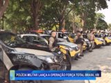 POLÍCIA MILITAR LANÇA OPERAÇÃO FORÇA TOTAL BRASIL VIII