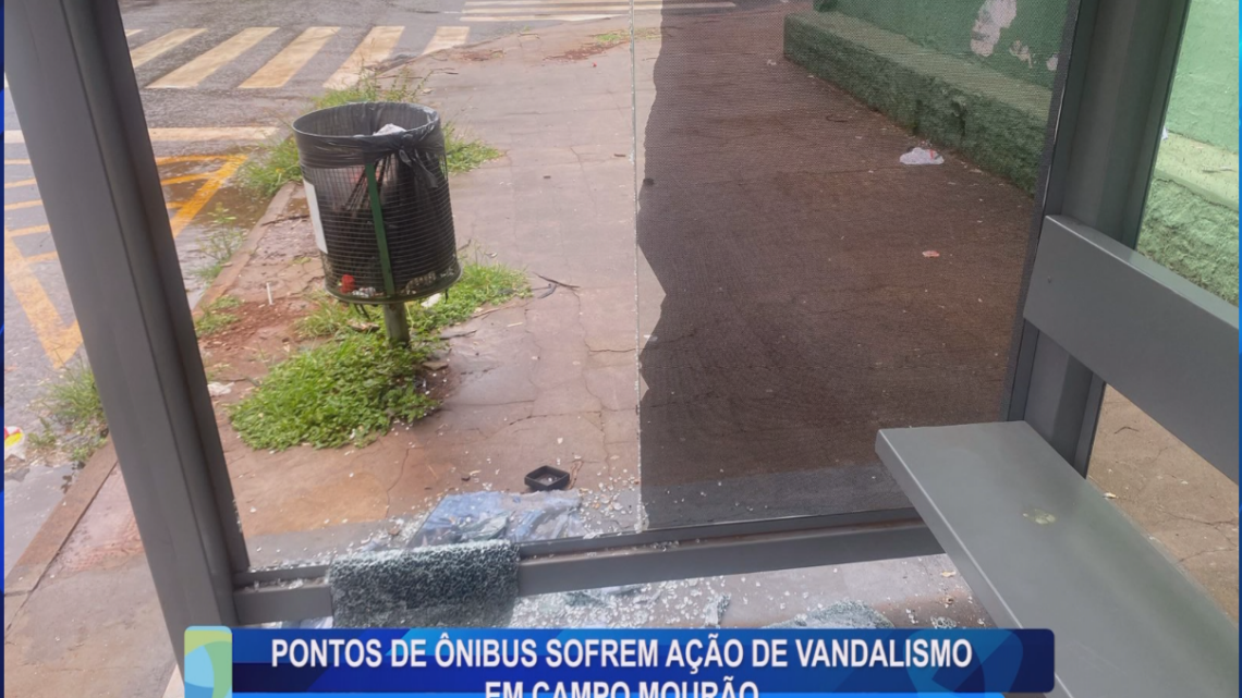 PONTOS DE ÔNIBUS SOFREM AÇÃO DE VANDALISMO EM CAMPO MOURÃO