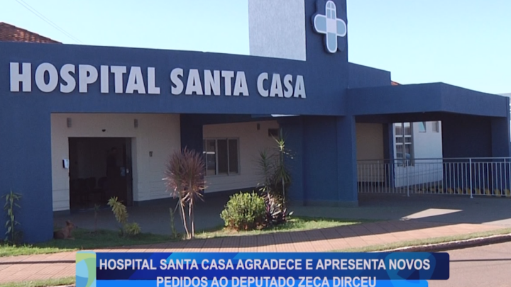 SANTA CASA AGRADECE E APRESENTA NOVOS PEDIDOS AO DEPUTADO ZECA DIRCEU