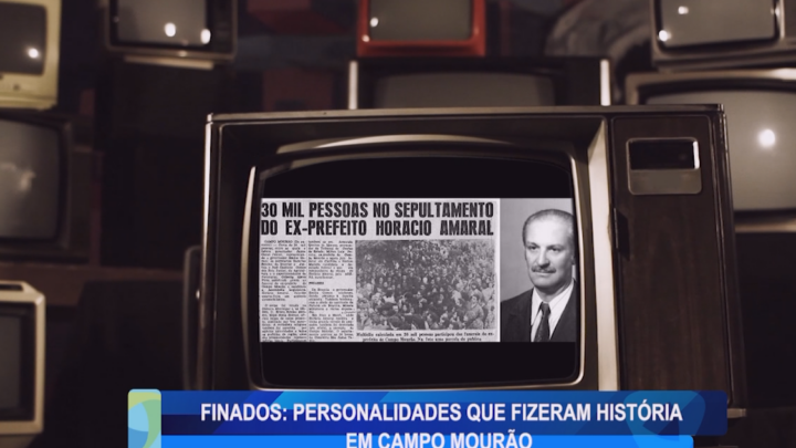 FINADOS: PERSONALIDADES QUE FIZERAM HISTÓRIA EM CAMPO MOURÃO