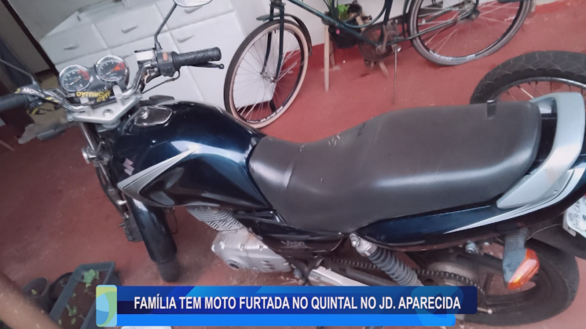 FAMÍLIA TEM MOTO FURTADA DO QUINTAL NO JD. APARECIDA