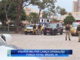 POLÍCIA MILITAR LANÇA OPERAÇÃO FORÇA TOTAL BRASIL IX