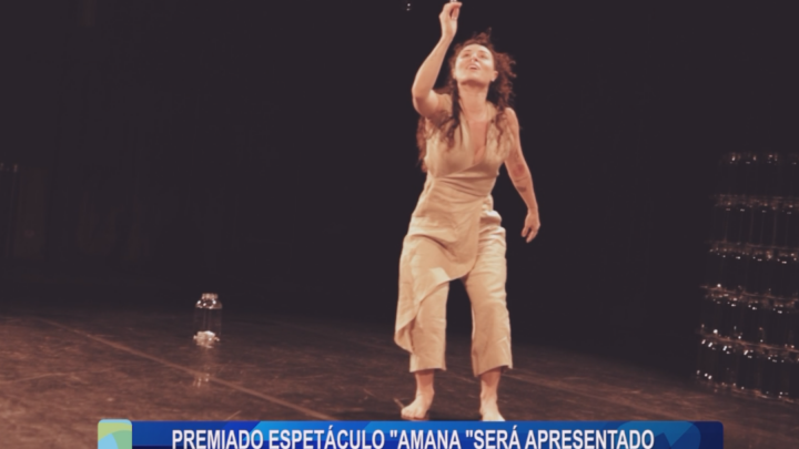 PREMIADO ESPETÁCULO “AMANA” SERÁ APRESENTADO EM CAMPO MOURÃO