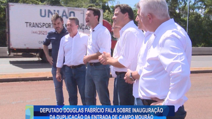 DEPUTADO DOUGLAS FABRÍCIO FALA SOBRE INAUGURAÇÃO DA DUPLICAÇÃO DA ENTRADA DE CAMPO MOURÃO