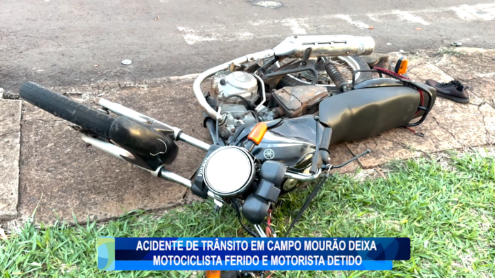 ACIDENTE DE TRÂNSITO EM CAMPO MOURÃO DEIXA MOTOCICLISTA FERIDO E MOTORISTA DETIDO