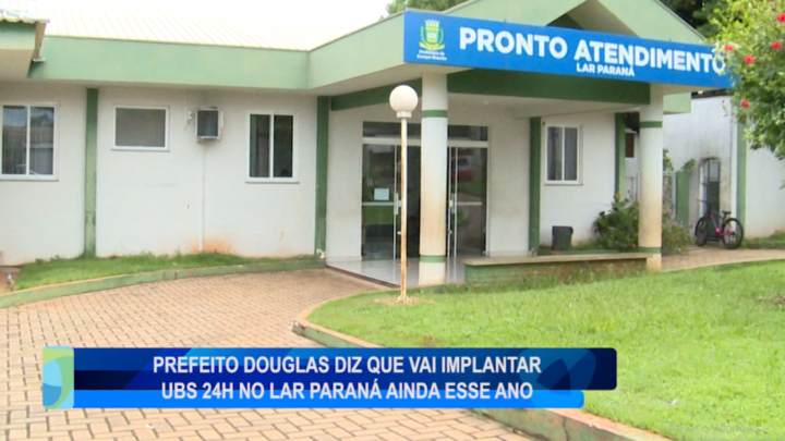 PREFEITO DOUGLAS DIZ QUE VAI IMPLANTAR UBS 24H NO LAR PARANÁ AINDA ESSE ANO