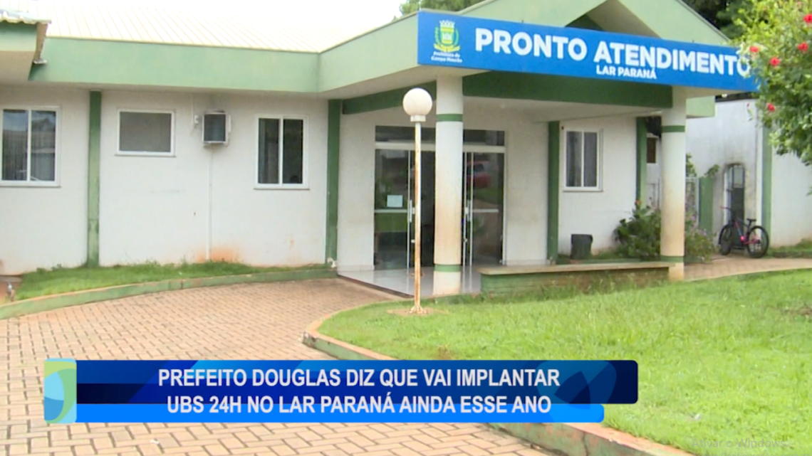 PREFEITO DOUGLAS DIZ QUE VAI IMPLANTAR UBS 24H NO LAR PARANÁ AINDA ESSE ANO