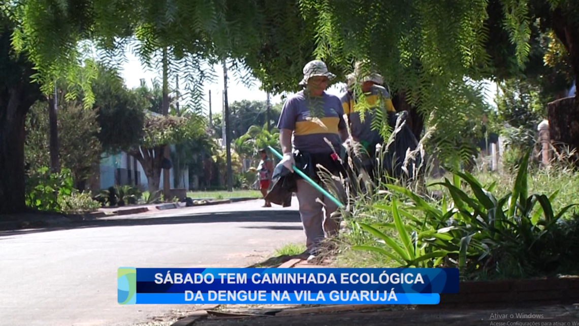 SÁBADO TEM CAMINHADA ECOLÓGICA DA DENGUE NA VILA GUARUJÁ