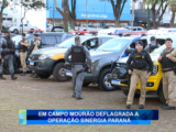 EM CAMPO MOURÃO DEFLAGRADA A OPERAÇÃO SINERGIA PARANÁ