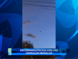 EM JURANDA, POLÍCIA CIVIL FAZ OPERAÇÃO MURALHA