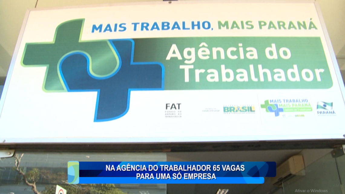 NA AGÊNCIA DO TRABALHADOR 65 VAGAS PARA UMA SÓ EMPRESA