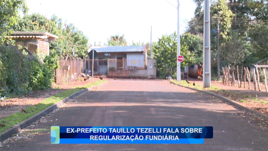 EX-PREFEITO TAUILLO TEZELLI FALA SOBRE REGULARIZAÇÃO FUNDIÁRIA