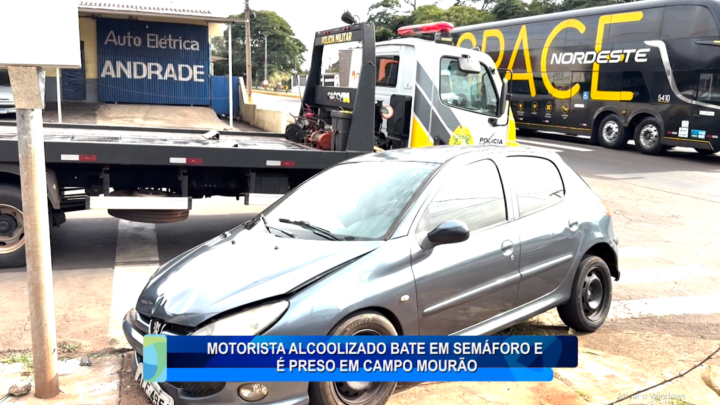 MOTORISTA ALCOOLIZADO BATE EM SEMÁFORO E É PRESO EM CAMPO MOURÃO