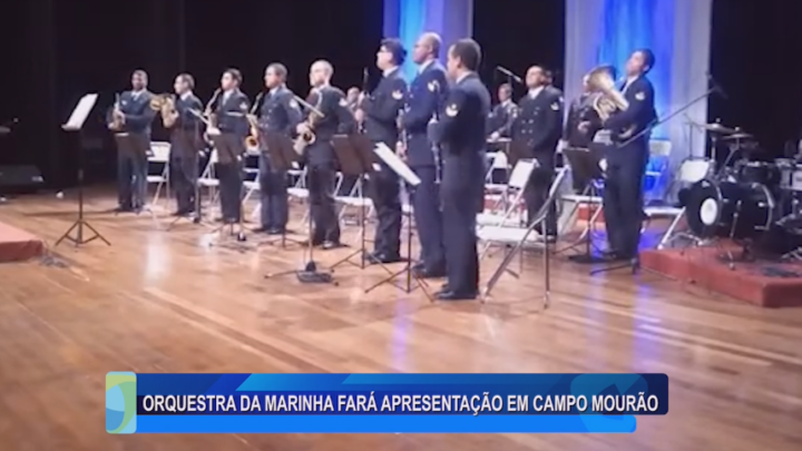 ORQUESTRA DA MARINHA FARÁ APRESENTAÇÃO EM CAMPO MOURÃO