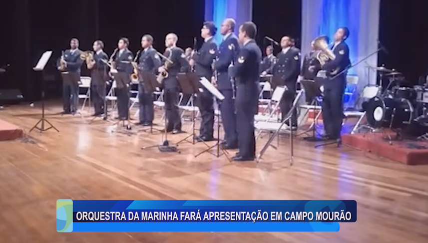 ORQUESTRA DA MARINHA FARÁ APRESENTAÇÃO EM CAMPO MOURÃO
