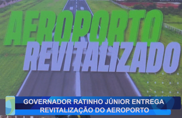 GOVERNADOR RATINHO JÚNIOR ENTREGA REVITALIZAÇÃO DO AEROPORTO
