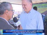 DEPUTADO RICARDO BARROS VISITA CAMPO MOURÃO E FALA DO TRABALHO NA REGIÃO