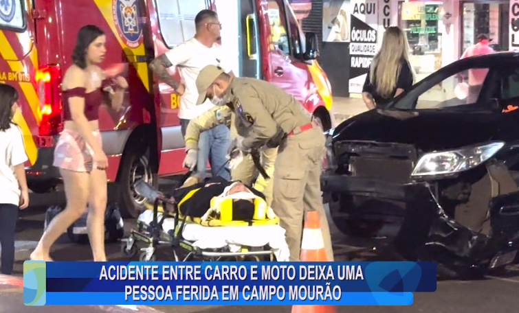 ACIDENTE ENTRE CARRO E MOTO DEIXA UMA PESSOA FERIDA EM CAMPO MOURÃO