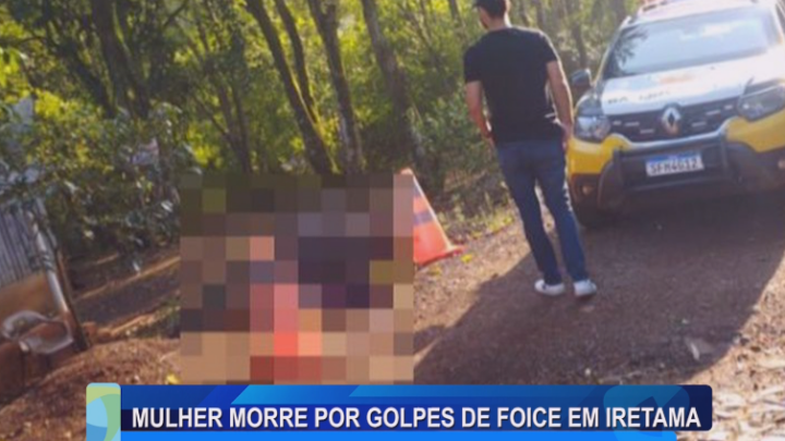 MULHER MORRE POR GOLPES DE FOICE EM IRETAMA