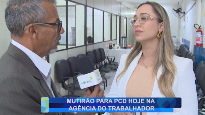 MUTIRÃO PARA PCD HOJE NA AGÊNCIA DO TRABALHADOR
