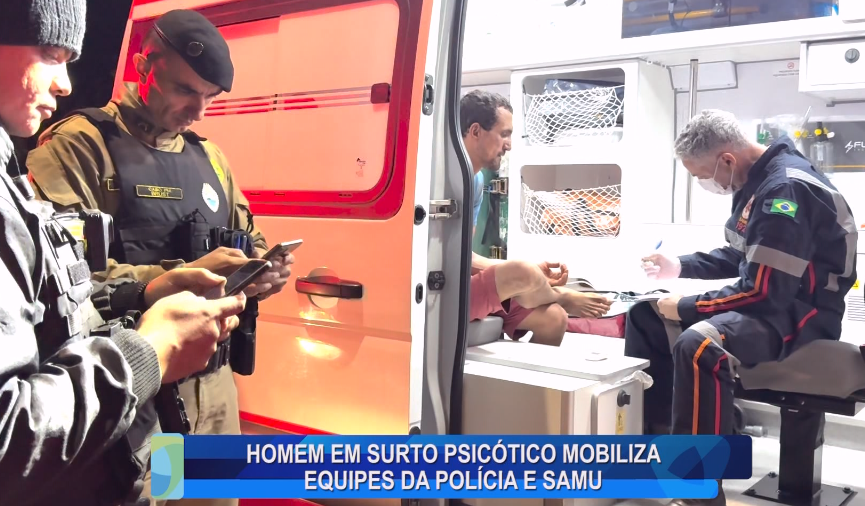 HOMEM EM SURTO PSICÓTICO MOBILIZA EQUIPES DA POLÍCIA E SAMU