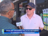 ERALDO TEODORO FALA DO RETORNO À CÂMARA DE VEREADORES