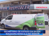 SECRETÁRIO DE ESTADO DA SAÚDE INAUGURA NOVA ALA NO SISNOR