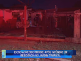 IDOSO AGREDIDO MORRE APÓS INCÊNDIO EM RESIDÊNCIA NO JARDIM TROPICAL