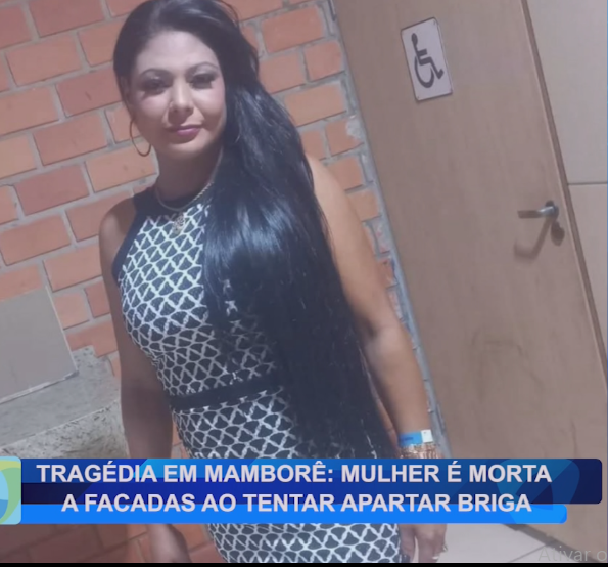 TRAGÉDIA EM MAMBORÊ: MULHER É MORTA A FACADAS AO TENTAR APARTAR BRIGA