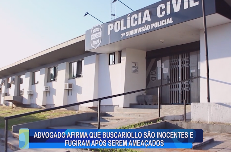ADVOGADO AFIRMA QUE BUSCARIOLLO SÃO INOCENTES E FUGIRAM APÓS SEREM AMEAÇADOS