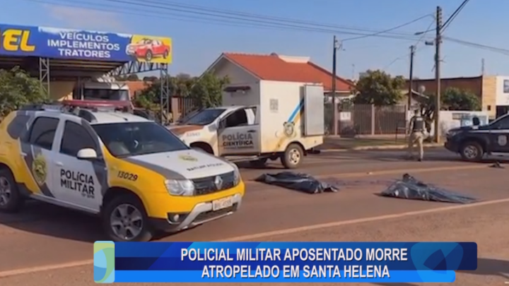 POLICIAL MILITAR APOSENTADO MORRE ATROPELADO EM SANTA HELENA