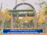 ATENÇÃO PARA PRAZOS DIA DE FINADOS NO CEMITÉRIO MUNICIPAL