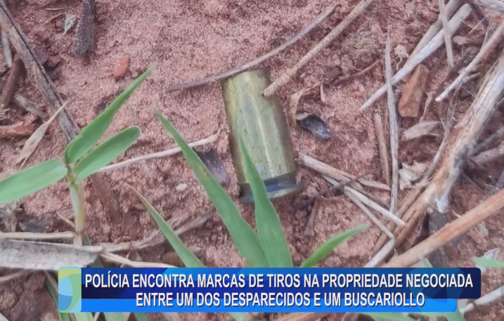 POLÍCIA ENCONTRA MARCAS DE TIROS NA PROPRIEDADE NEGOCIADA ENTRE UM DOS DESPARECIDOS E UM BUSCARIOLLO