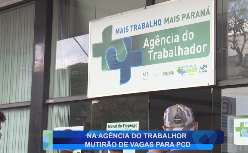 NA AGÊNCIA DO TRABALHADOR MUTIRÃO DE VAGAS PARA PCD