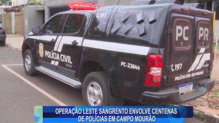 OPERAÇÃO LESTE SANGRENTO ENVOLVE CENTENAS DE POLÍCIAS EM CAMPO MOURÃO
