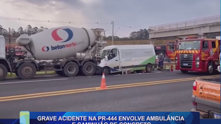 GRAVE ACIDENTE NA PR-444 ENVOLVE AMBULÂNCIA E CAMINHÃO DE CONCRETO
