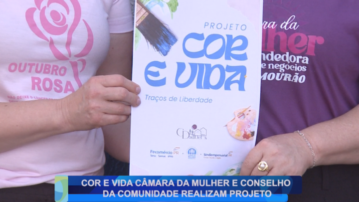 COR E VIDA CÂMARA DA MULHER E CONSELHO DA COMUNIDADE REALIZAM PROJETO
