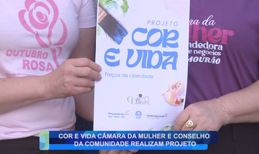 COR E VIDA CÂMARA DA MULHER E CONSELHO DA COMUNIDADE REALIZAM PROJETO