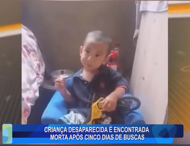 CRIANÇA DESAPARECIDA É ENCONTRADA MORTA APÓS CINCO DIAS DE BUSCAS