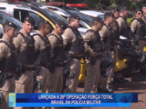 LANÇADA A 20ª  OPERAÇÃO FORÇA TOTAL BRASIL DA POLÍCIA MILITAR