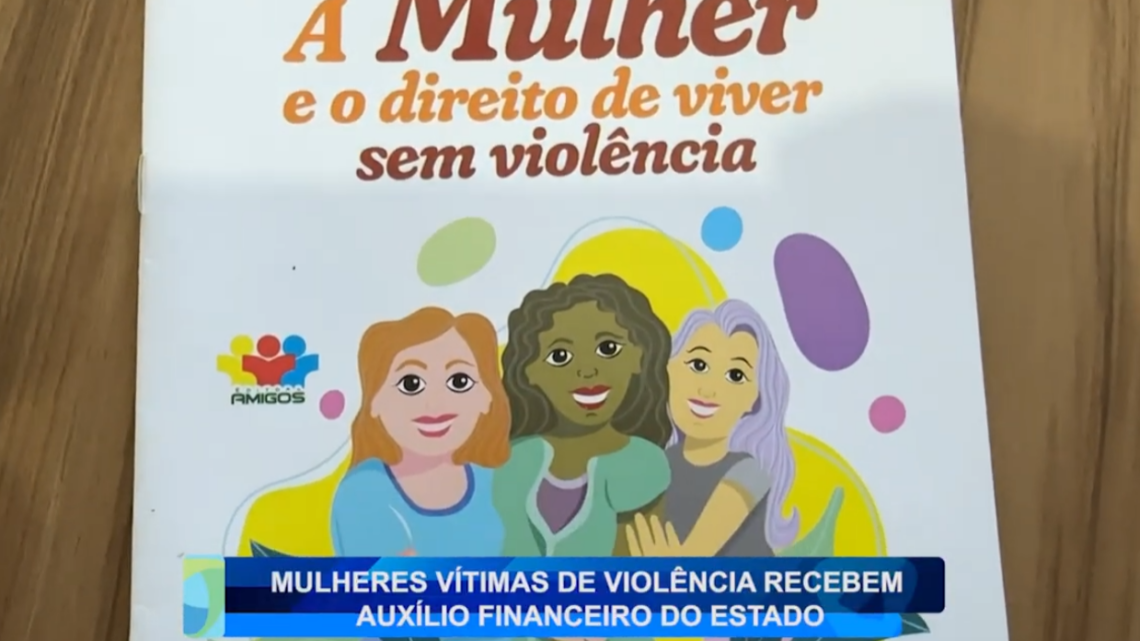 MULHERES VÍTIMAS DE VIOLÊNCIA RECEBEM AUXILIO FINANCEIRO DO GOVERNO