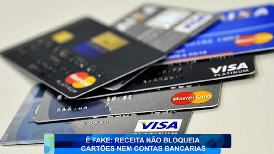 É FAKE: RECEITA NÃO BLOQUEIA CARTÕES NEM CONTAS BANCÁRIAS